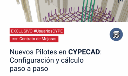CLASE EXCLUSIVA USUARIOS CON CONTRATO DE MEJORAS: “Nuevos Pilotes en CYPECAD: Configuración y Cálculo Paso a Paso”